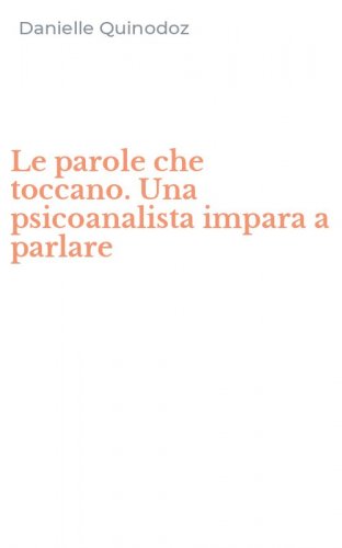 Le parole che toccano. Una psicoanalista impara a parlare