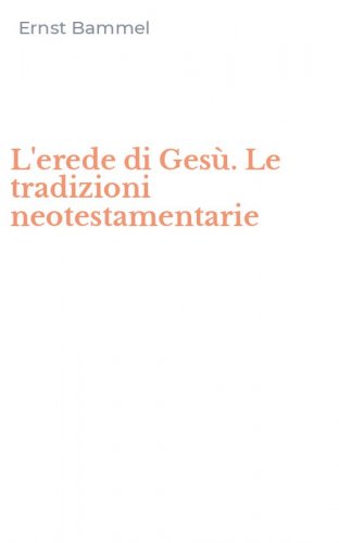 L'erede di Ges&ugrave;. Le tradizioni neotestamentarie