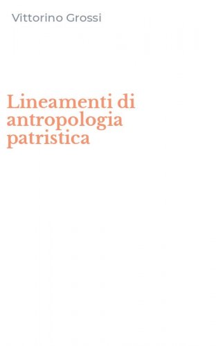 Lineamenti di antropologia patristica