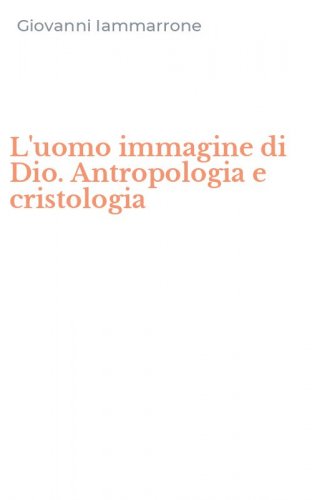 L'uomo immagine di Dio. Antropologia e cristologia