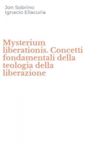 Mysterium liberationis. Concetti fondamentali della teologia della liberazione