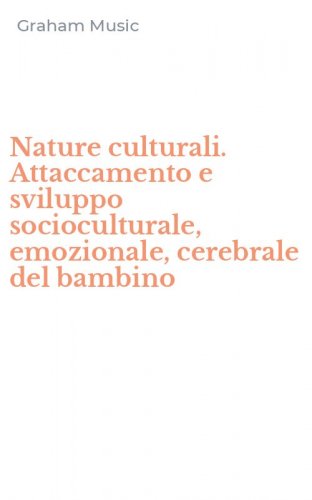 Nature culturali. Attaccamento e sviluppo socioculturale, emozionale, cerebrale del bambino