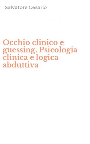 Occhio clinico e guessing. Psicologia clinica e logica abduttiva