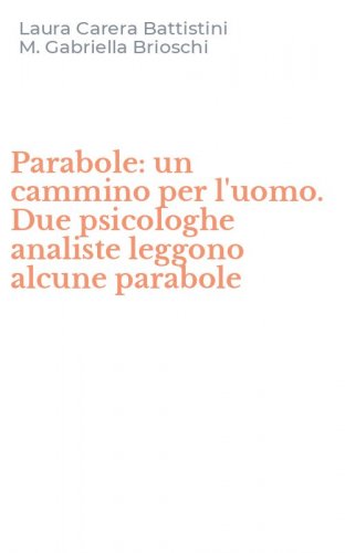 Parabole: un cammino per l'uomo. Due psicologhe analiste leggono alcune parabole