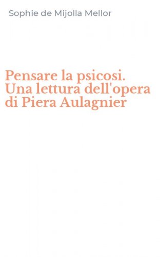 Pensare la psicosi. Una lettura dell'opera di Piera Aulagnier
