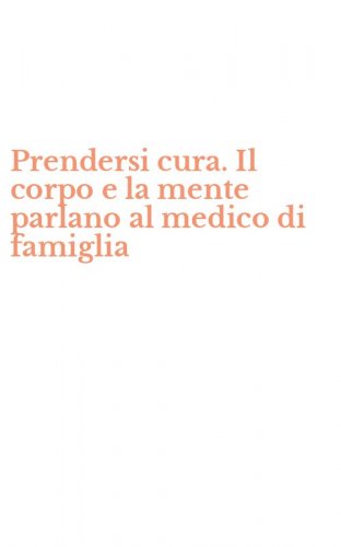 Prendersi cura. Il corpo e la mente parlano al medico di famiglia