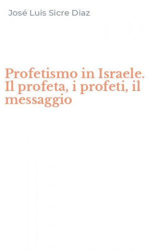 Profetismo in Israele. Il profeta, i profeti, il messaggio