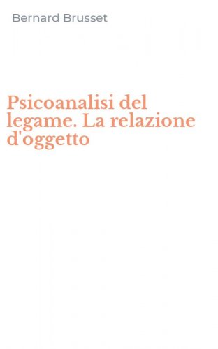 Psicoanalisi del legame. La relazione d'oggetto