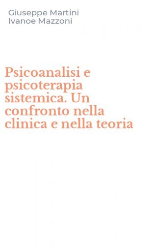 Psicoanalisi e psicoterapia sistemica. Un confronto nella clinica e nella teoria