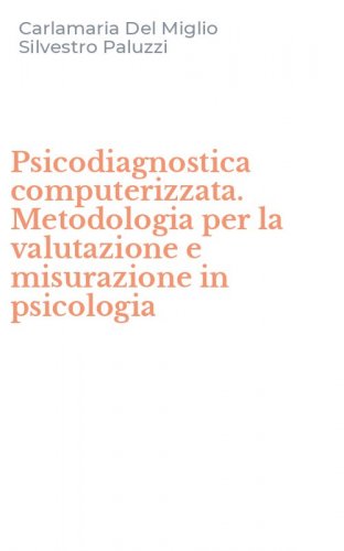 Psicodiagnostica computerizzata. Metodologia per la valutazione e misurazione in psicologia