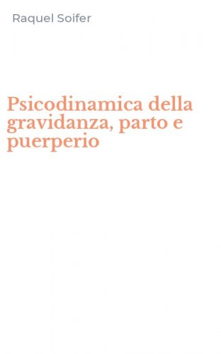 Psicodinamica della gravidanza, parto e puerperio