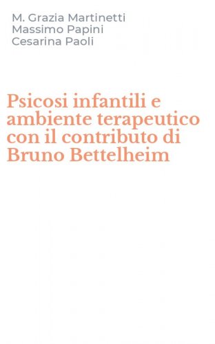 Psicosi infantili e ambiente terapeutico con il contributo di Bruno Bettelheim