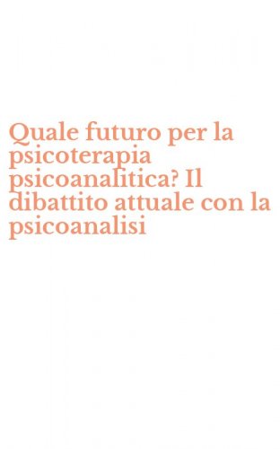 Quale futuro per la psicoterapia psicoanalitica? Il dibattito attuale con la psicoanalisi