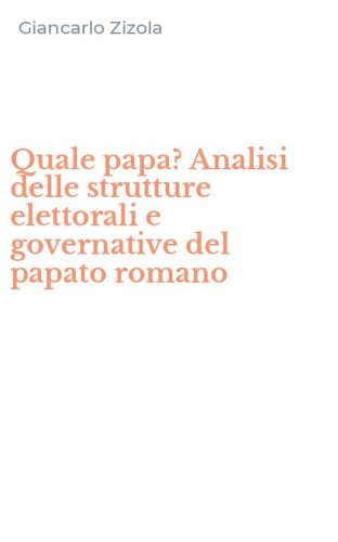Quale papa? Analisi delle strutture elettorali e governative del papato romano