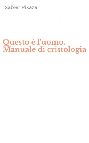 Questo &egrave; l'uomo. Manuale di cristologia