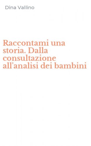 Raccontami una storia. Dalla consultazione all'analisi dei bambini