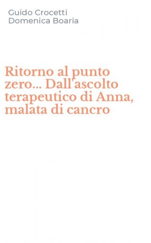 Ritorno al punto zero... Dall'ascolto terapeutico di Anna, malata di cancro