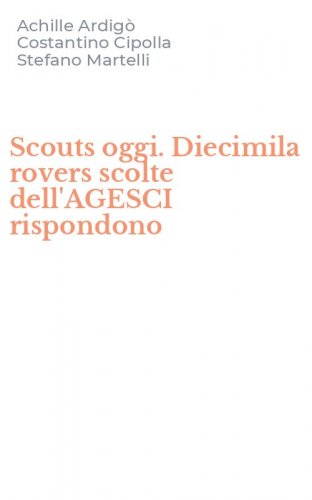 Scouts oggi. Diecimila rovers scolte dell'AGESCI rispondono