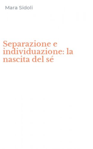 Separazione e individuazione: la nascita del s&eacute;