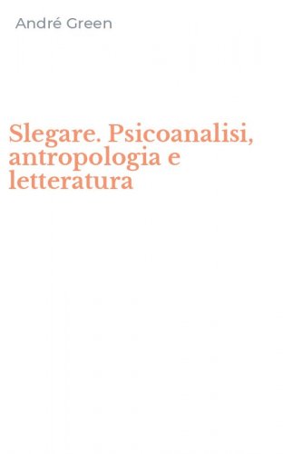 Slegare. Psicoanalisi, antropologia e letteratura