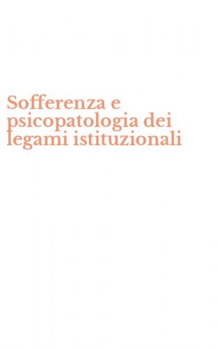 Sofferenza e psicopatologia dei legami istituzionali
