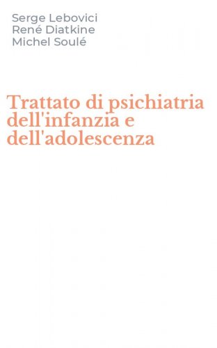 Trattato di psichiatria dell'infanzia e dell'adolescenza
