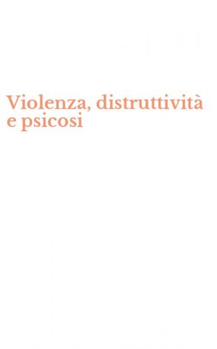 Violenza, distruttivit&agrave; e psicosi