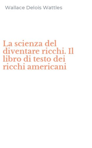La scienza del diventare ricchi. Il libro di testo dei ricchi americani