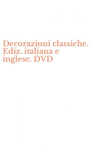 Decorazioni classiche. Ediz. italiana e inglese. DVD