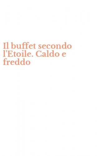 Il buffet secondo l'Etoile. Caldo e freddo