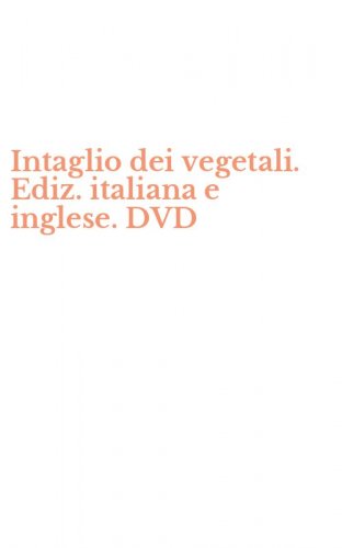 Intaglio dei vegetali. Ediz. italiana e inglese. DVD