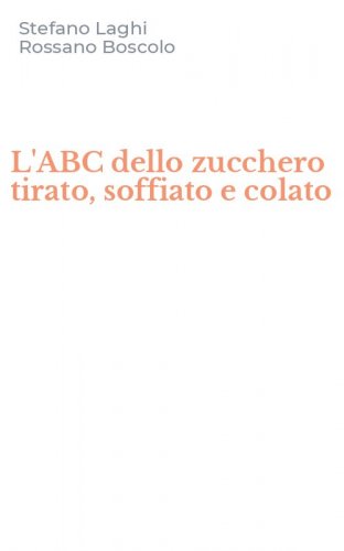 L'ABC dello zucchero tirato, soffiato e colato