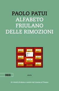 Alfabeto friulano delle rimozioni. 45 ritratti di donne e uomini dal Livenza al Timavo