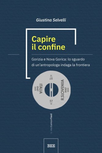 Capire il confine. Gorizia e Nova Gorica: lo sguardo di un'antropologa indaga la frontiera