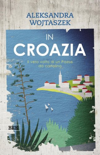 In Croazia. Il vero volto di un paese da cartolina