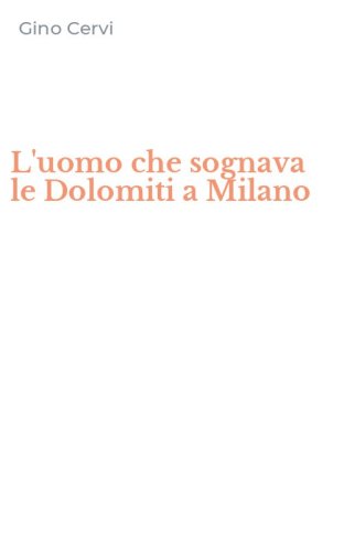 L'uomo che sognava le Dolomiti a Milano