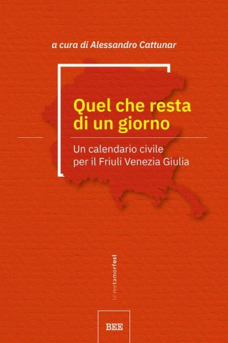 Quel che resta di un giorno. Un calendario civile per il Friuli Venezia Giulia