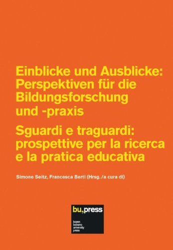 Einblicke und Ausblicke: Perspektiven f&uuml;r die Bildungsforschung und -praxis-Sguardi e traguardi: prospettive per la ricerca e la pratica educativa