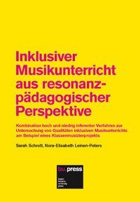 Inklusiver Musikunterricht aus resonanzp&auml;dagogischer Perspektive. Kombination hoch und niedrig inferenter Verfahren zur Untersuchung von Qualit&auml;ten inklusiven Musi
