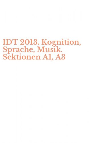 IDT 2013. Kognition, Sprache, Musik. Sektionen A1, A3