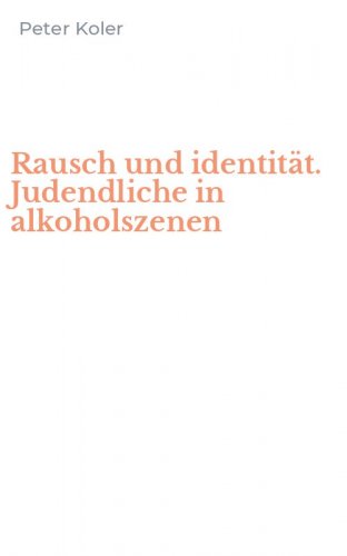 Rausch und identit&auml;t. Judendliche in alkoholszenen