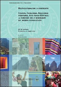 Multiculturalismi a confronto Chiapas, Catalogna, Amazzonia peruviana, Alto Adige-S&uuml;dtirol. La funzione delle minoranze nel mondo globalizzato