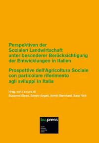 Prospettive dell'Agricoltura Sociale con particolare riferimento agli sviluppi in Italia-Perspektiven der Sozialen Landwirtschaft unter besonderer Ber&uuml;cksichtigung