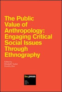 The public value of anthropology. Engaging critical social issues through ethnography