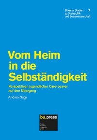 Vom heim in die selbst&auml;ndigkeit. Perspektiven jugendlicher care-leaver auf den &uuml;bergang