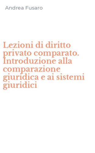 Lezioni di diritto privato comparato. Introduzione alla comparazione giuridica e ai sistemi giuridici