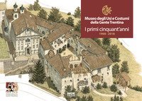 Museo degli usi e costumi della gente trentina. I primi cinquant'anni 1968-2018