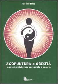 Agopuntura e obesit&agrave;. Nuove tecniche per prevenirla e curarla