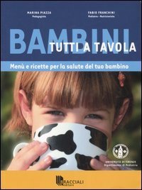 Bambini tutti a tavola. Men&ugrave; e ricette per la salute del tuo bambino