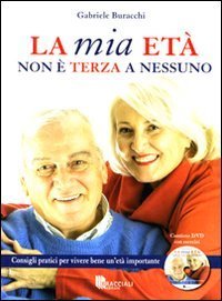 La mia et&agrave; non &egrave; terza a nessuno. Consigli pratici per vivere bene un'et&agrave; importante
